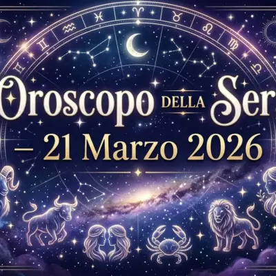 Oroscopo della Sera – 21 Marzo 2026